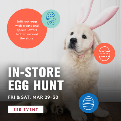in-store egg hunt fri & sat march 29-30. sniff out eggs with treats and special offers hidden around the store. click to see event. 